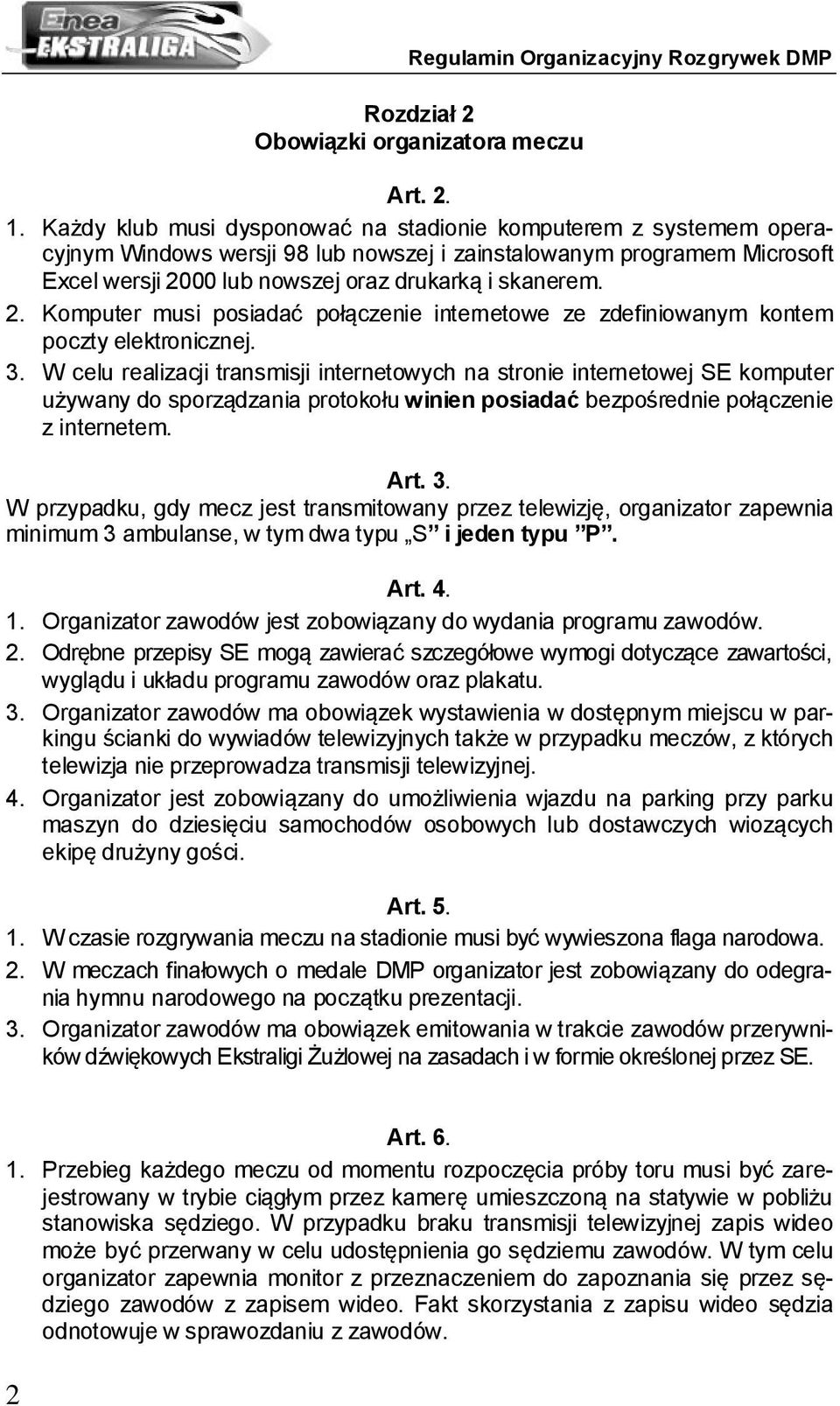 00 lub nowszej oraz drukarką i skanerem. 2. Komputer musi posiadać połączenie internetowe ze zdefiniowanym kontem poczty elektronicznej. 3.