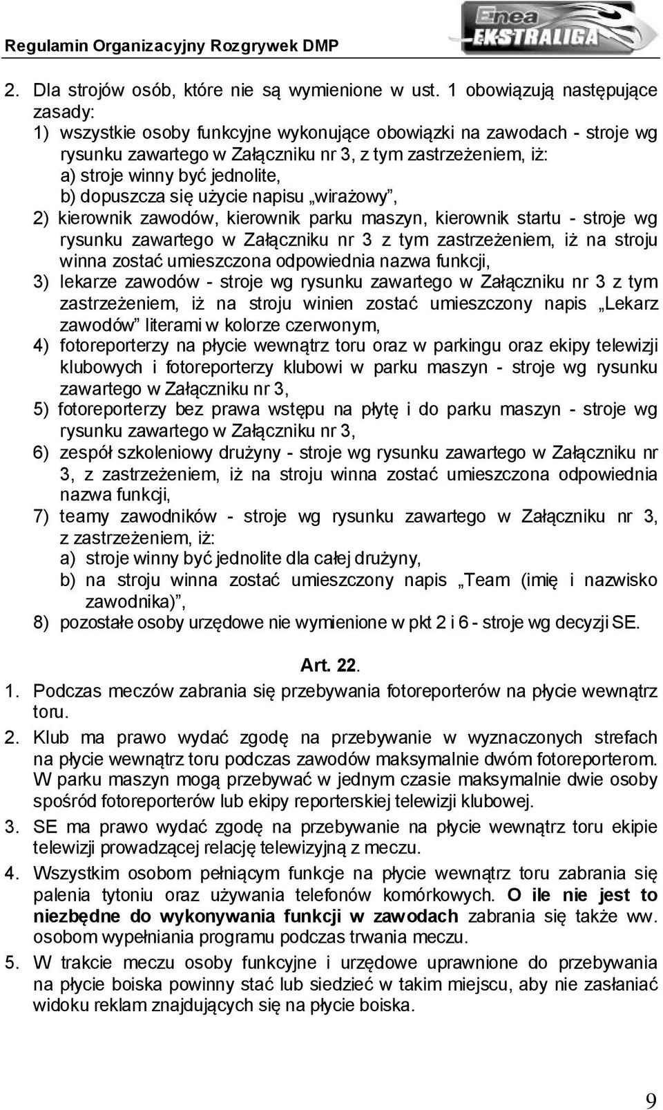 b) dopuszcza się użycie napisu wirażowy, 2) kierownik zawodów, kierownik parku maszyn, kierownik startu - stroje wg rysunku zawartego w Załączniku nr 3 z tym zastrzeżeniem, iż na stroju winna zostać