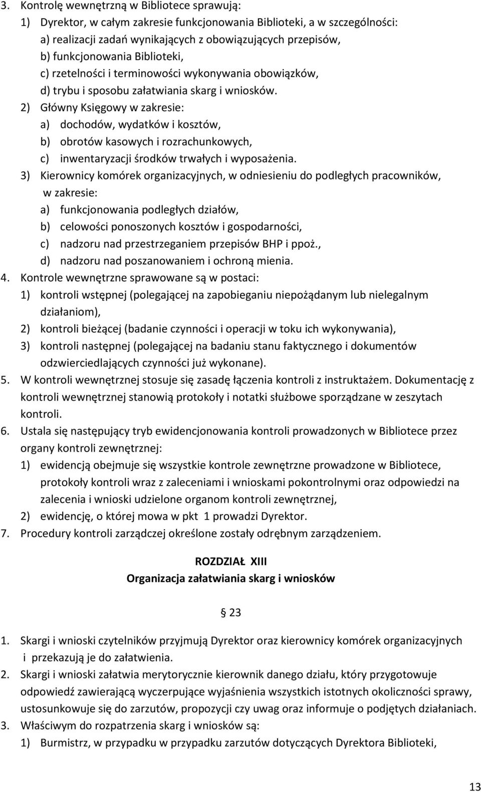 2) Główny Księgowy w zakresie: a) dochodów, wydatków i kosztów, b) obrotów kasowych i rozrachunkowych, c) inwentaryzacji środków trwałych i wyposażenia.