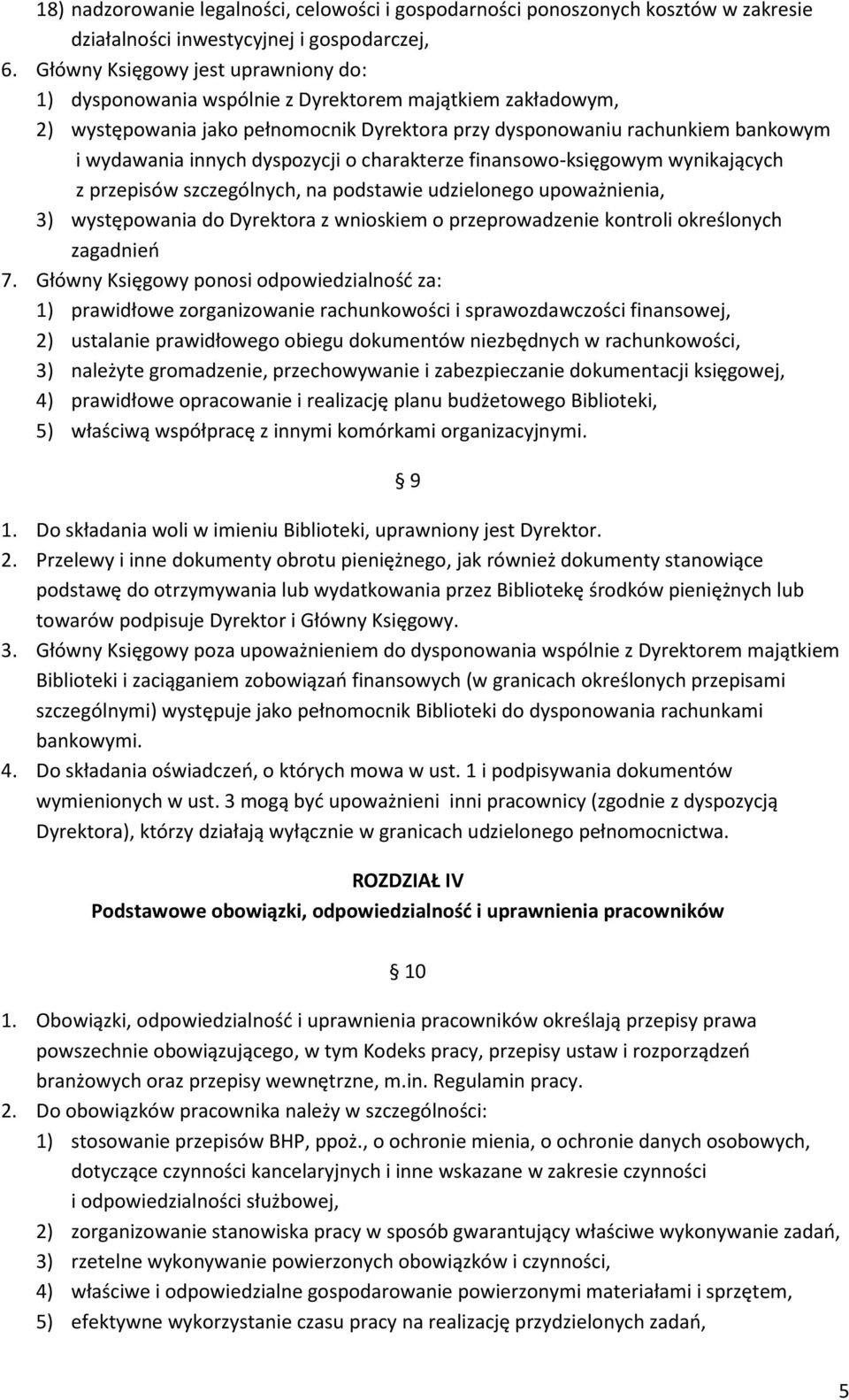 dyspozycji o charakterze finansowo-księgowym wynikających z przepisów szczególnych, na podstawie udzielonego upoważnienia, 3) występowania do Dyrektora z wnioskiem o przeprowadzenie kontroli