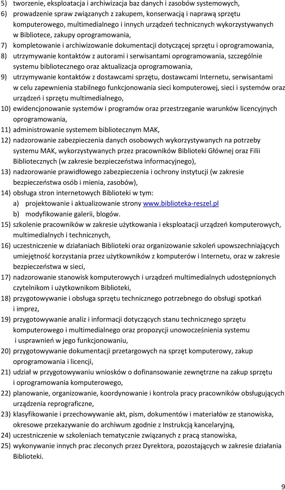 serwisantami oprogramowania, szczególnie systemu bibliotecznego oraz aktualizacja oprogramowania, 9) utrzymywanie kontaktów z dostawcami sprzętu, dostawcami Internetu, serwisantami w celu zapewnienia