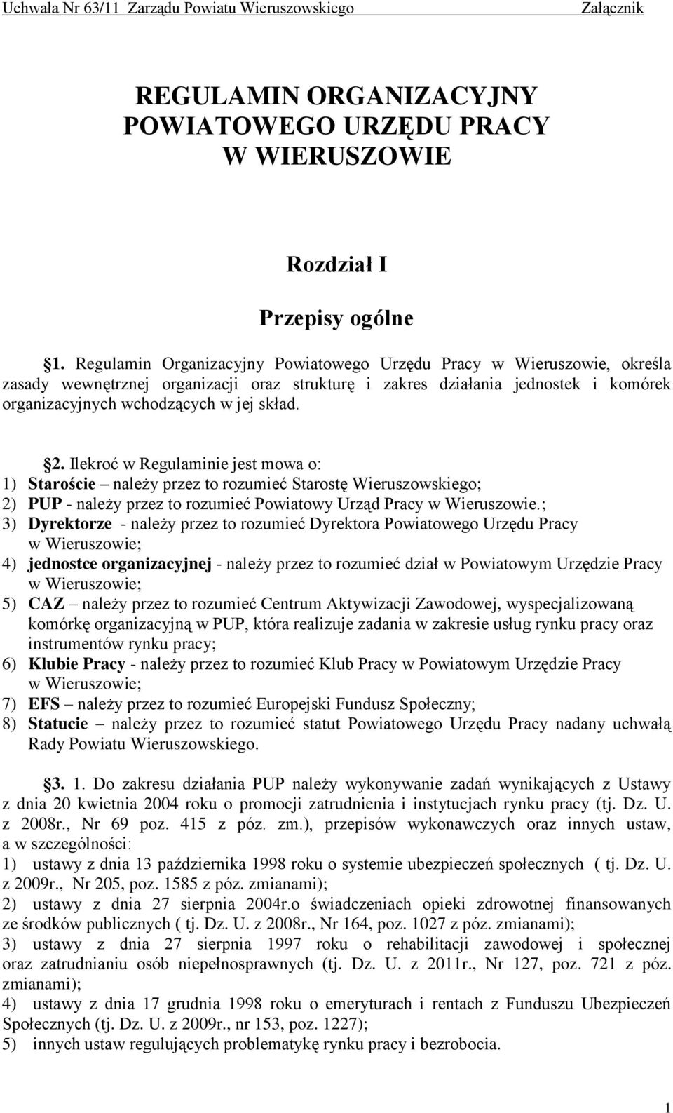 Ilekroć w Regulaminie jest mowa o: 1) Staroście należy przez to rozumieć Starostę Wieruszowskiego; 2) PUP - należy przez to rozumieć Powiatowy Urząd Pracy w Wieruszowie.