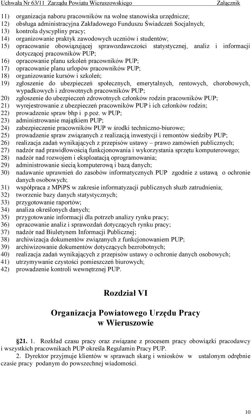 opracowanie planu urlopów pracowników PUP; 18) organizowanie kursów i szkoleń; 19) zgłoszenie do ubezpieczeń społecznych, emerytalnych, rentowych, chorobowych, wypadkowych i zdrowotnych pracowników