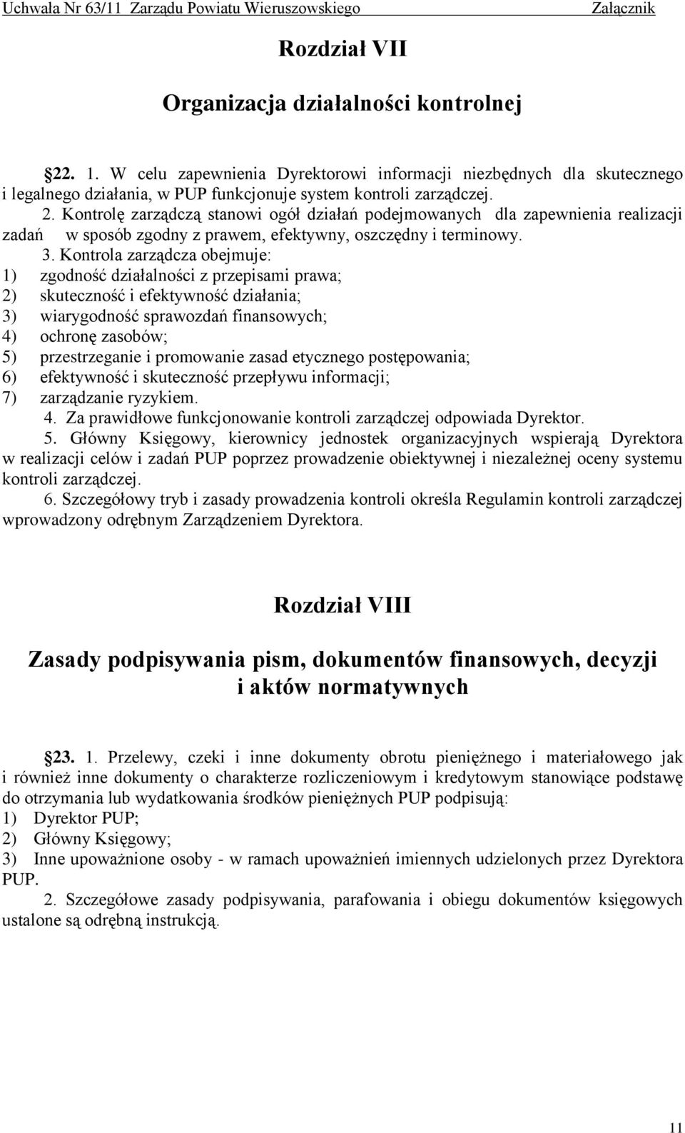 promowanie zasad etycznego postępowania; 6) efektywność i skuteczność przepływu informacji; 7) zarządzanie ryzykiem. 4. Za prawidłowe funkcjonowanie kontroli zarządczej odpowiada Dyrektor. 5.