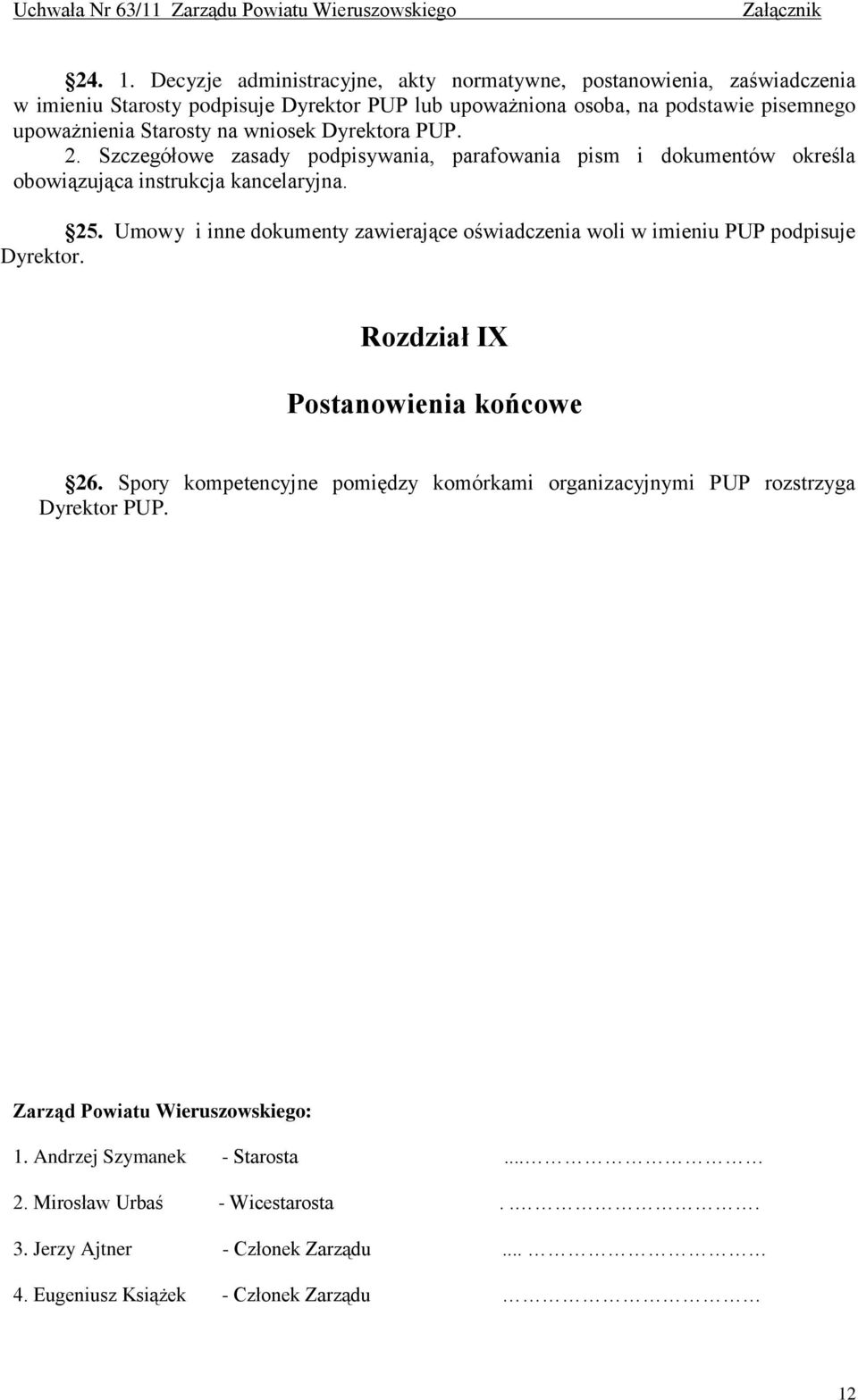 Starosty na wniosek Dyrektora PUP. 2. Szczegółowe zasady podpisywania, parafowania pism i dokumentów określa obowiązująca instrukcja kancelaryjna. 25.