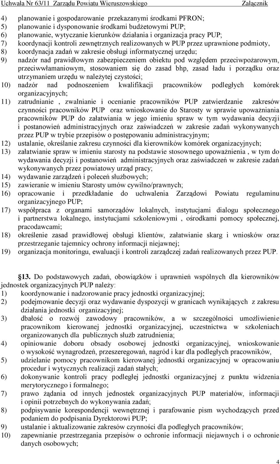 względem przeciwpożarowym, przeciwwłamaniowym, stosowaniem się do zasad bhp, zasad ładu i porządku oraz utrzymaniem urzędu w należytej czystości; 10) nadzór nad podnoszeniem kwalifikacji pracowników