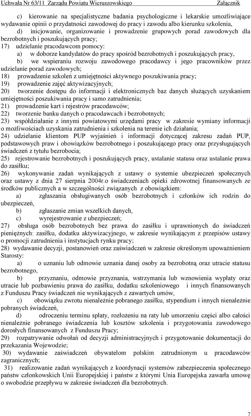 wspieraniu rozwoju zawodowego pracodawcy i jego pracowników przez udzielanie porad zawodowych; 18) prowadzenie szkoleń z umiejętności aktywnego poszukiwania pracy; 19) prowadzenie zajęć