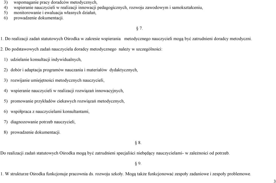 Do podstawowych zadań nauczyciela doradcy metodycznego należy w szczególności: 1) udzielanie konsultacji indywidualnych, 2) dobór i adaptacja programów nauczania i materiałów dydaktycznych, 3)