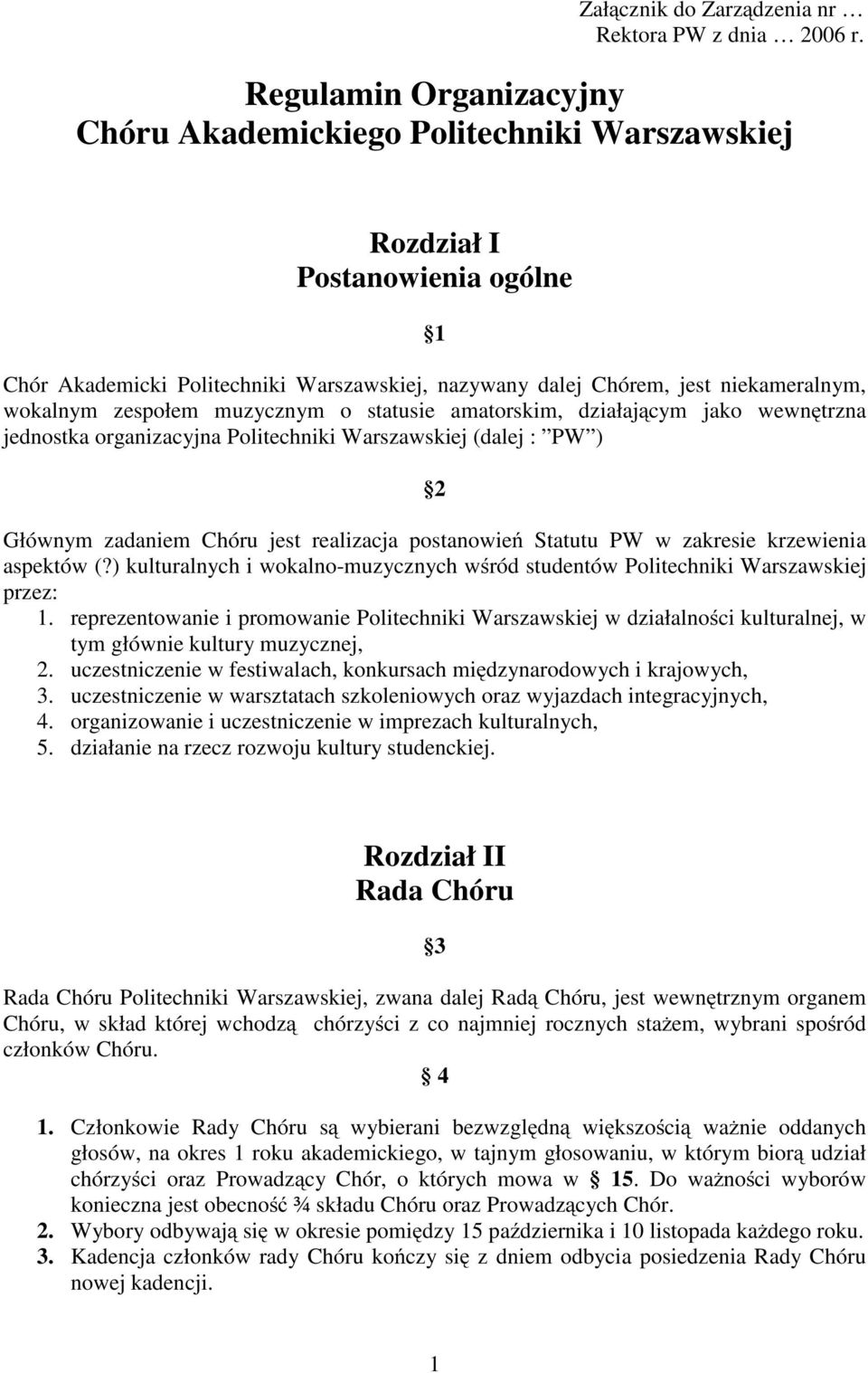 zespołem muzycznym o statusie amatorskim, działającym jako wewnętrzna jednostka organizacyjna Politechniki Warszawskiej (dalej : PW ) 2 Głównym zadaniem Chóru jest realizacja postanowień Statutu PW w