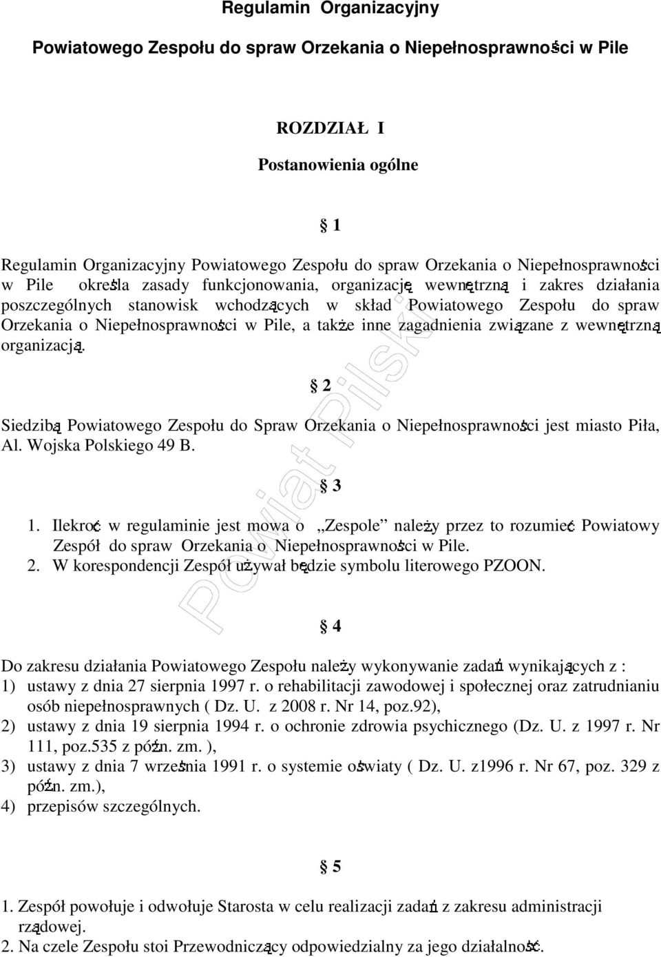 ci w Pile, a tak e inne zagadnienia zwi zane z wewn trzn organizacj. 2 Siedzib Powiatowego Zespołu do Spraw Orzekania o Niepełnosprawno ci jest miasto Piła, Al. Wojska Polskiego 49 B. 3 1.