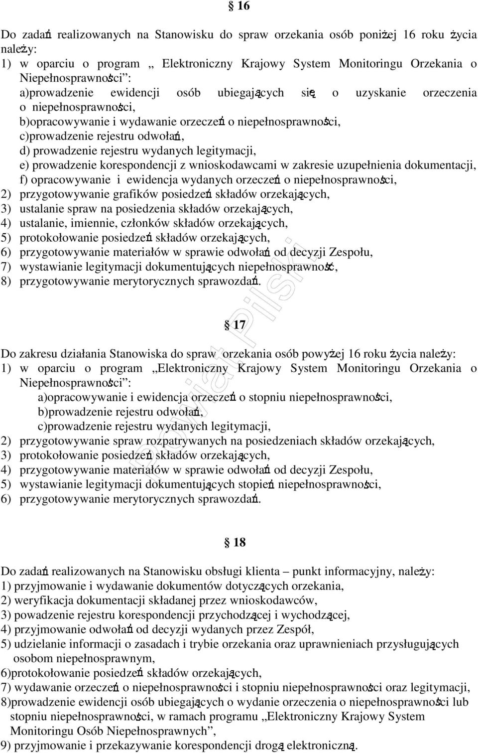 rejestru wydanych legitymacji, e) prowadzenie korespondencji z wnioskodawcami w zakresie uzupełnienia dokumentacji, f) opracowywanie i ewidencja wydanych orzecze o niepełnosprawno ci, 2)