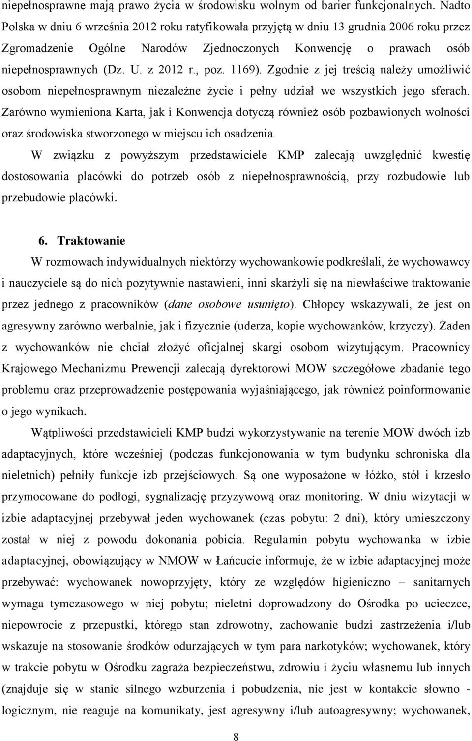 , poz. 1169). Zgodnie z jej treścią należy umożliwić osobom niepełnosprawnym niezależne życie i pełny udział we wszystkich jego sferach.