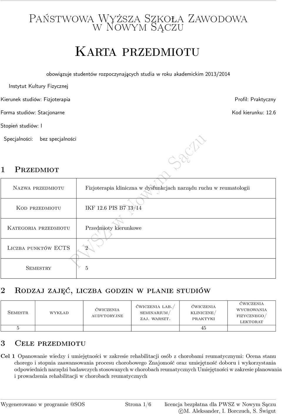 6 Stopień studiów: I Specjalności: bez specjalności 1 Przedmiot zwa przedmiotu Fizjoterapia kliniczna w dysfunkcjach narządu ruchu w reumatologii Kod przedmiotu IKF 12.