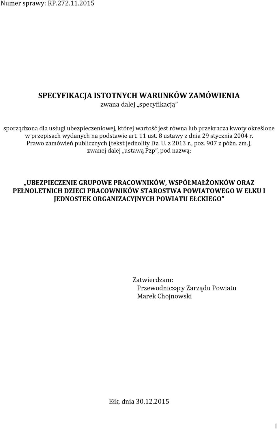 określone w przepisach wydanych na podstawie art. 11 ust. 8 ustawy z dnia 29 stycznia 2004 r. Prawo zamówień publicznych (tekst jednolity Dz. U. z 2013 r., poz.