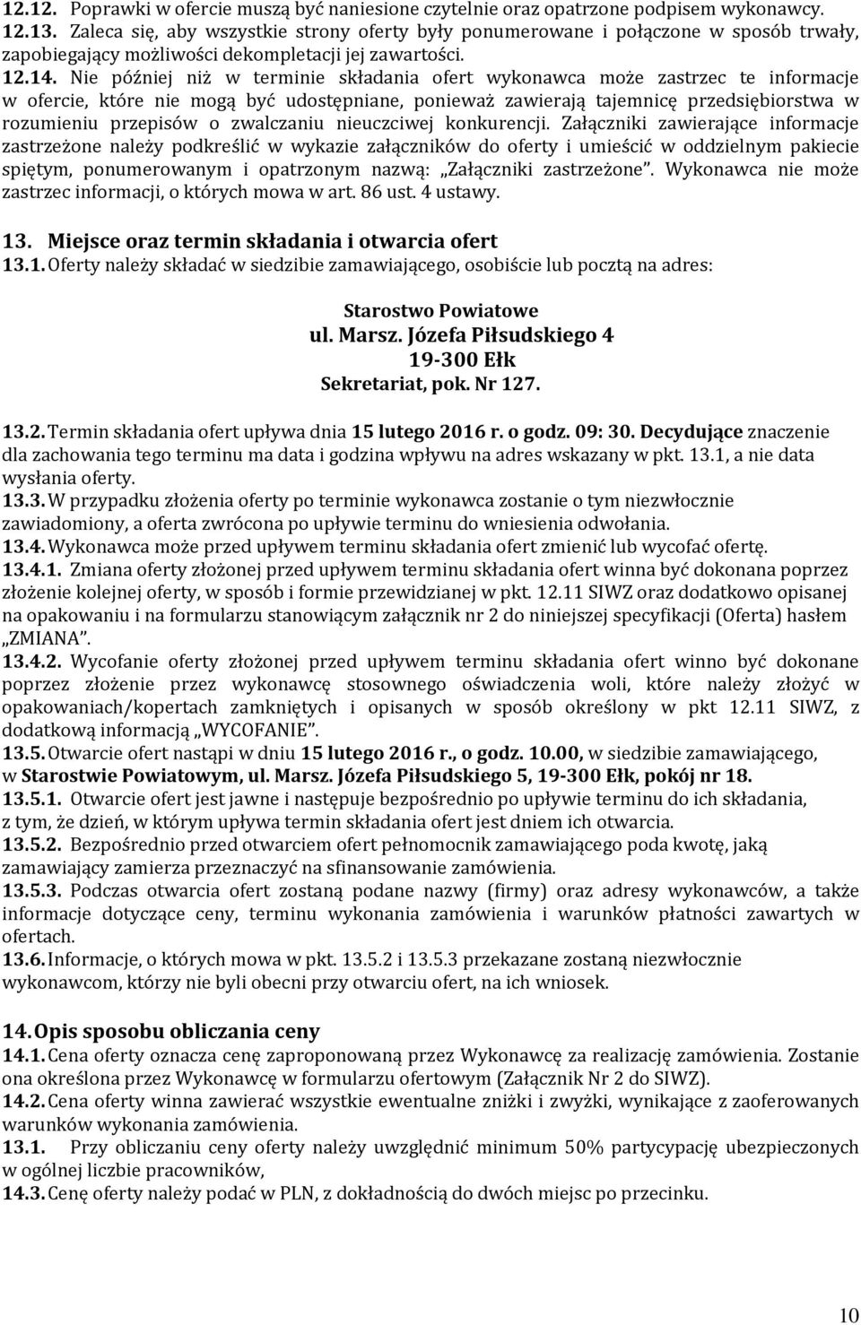 Nie później niż w terminie składania ofert wykonawca może zastrzec te informacje w ofercie, które nie mogą być udostępniane, ponieważ zawierają tajemnicę przedsiębiorstwa w rozumieniu przepisów o