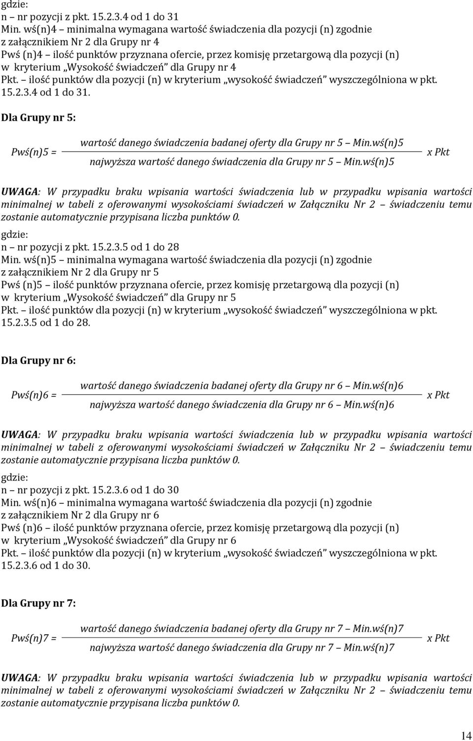 kryterium Wysokość świadczeń dla Grupy nr 4 Pkt. ilość punktów dla pozycji (n) w kryterium wysokość świadczeń wyszczególniona w pkt. 15.2.3.4 od 1 do 31.