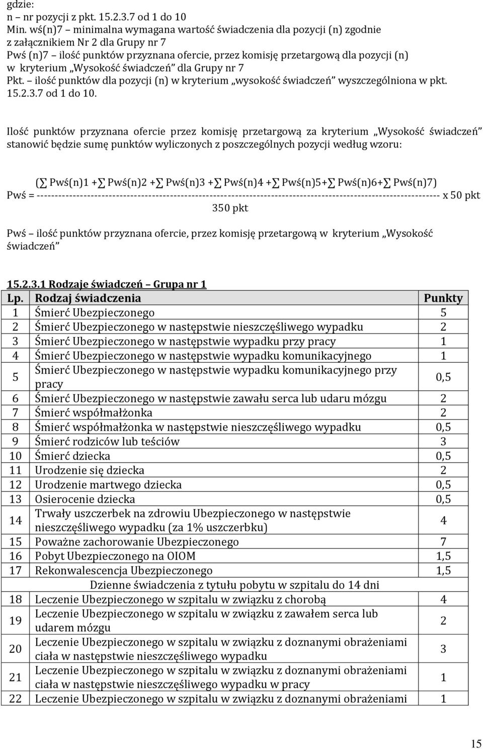 kryterium Wysokość świadczeń dla Grupy nr 7 Pkt. ilość punktów dla pozycji (n) w kryterium wysokość świadczeń wyszczególniona w pkt. 15.2.3.7 od 1 do 10.