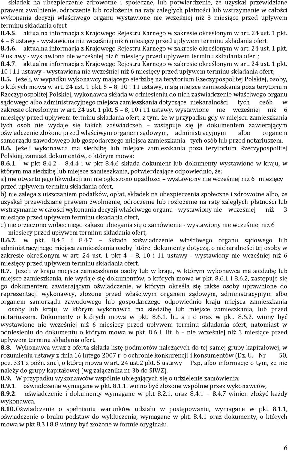 1 pkt. 4 8 ustawy - wystawiona nie wcześniej niż 6 miesięcy przed upływem terminu składania ofert 8.4.6. aktualna informacja z Krajowego Rejestru Karnego w zakresie określonym w art. 24 ust. 1 pkt.