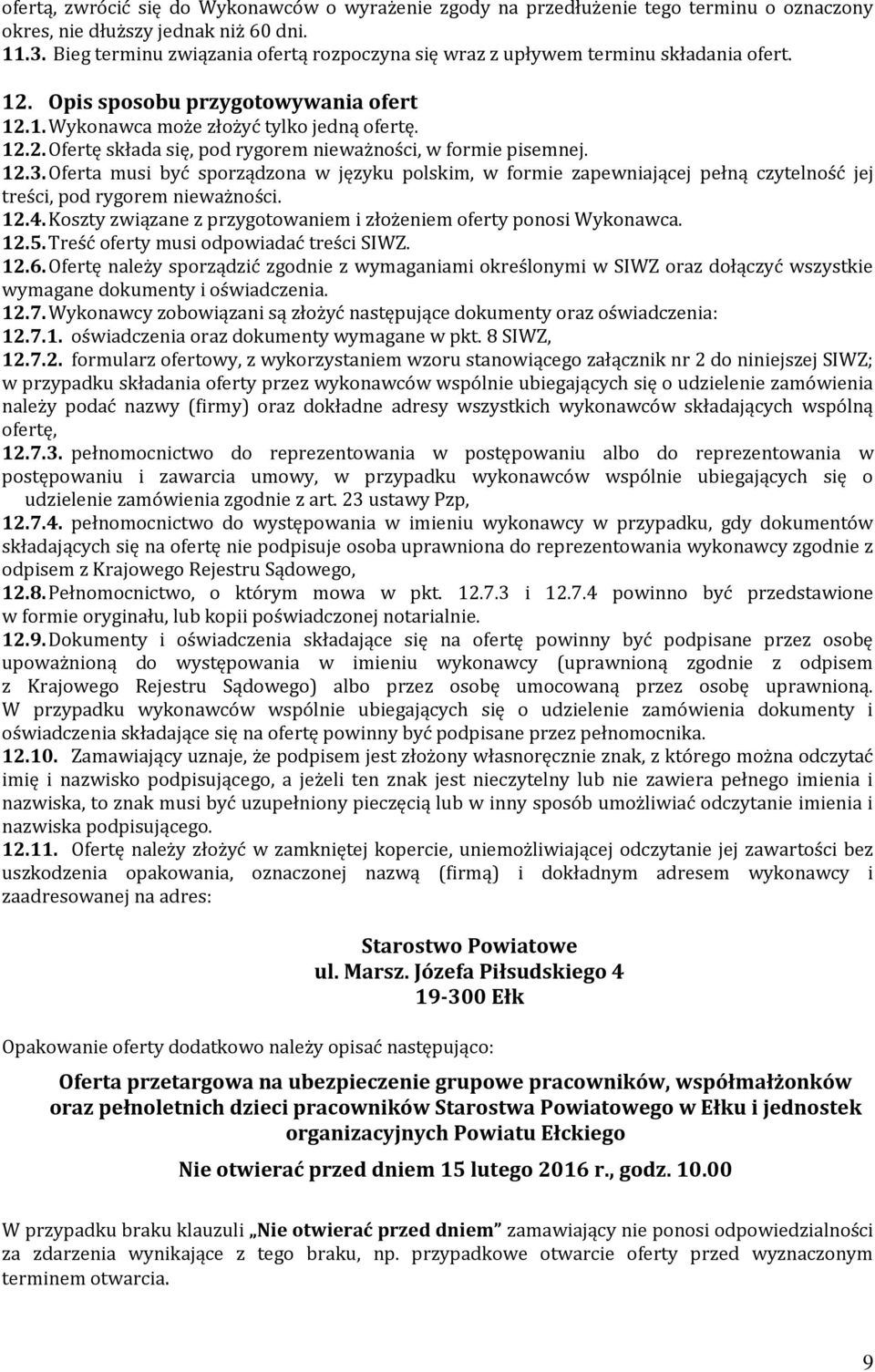 12.3. Oferta musi być sporządzona w języku polskim, w formie zapewniającej pełną czytelność jej treści, pod rygorem nieważności. 12.4.