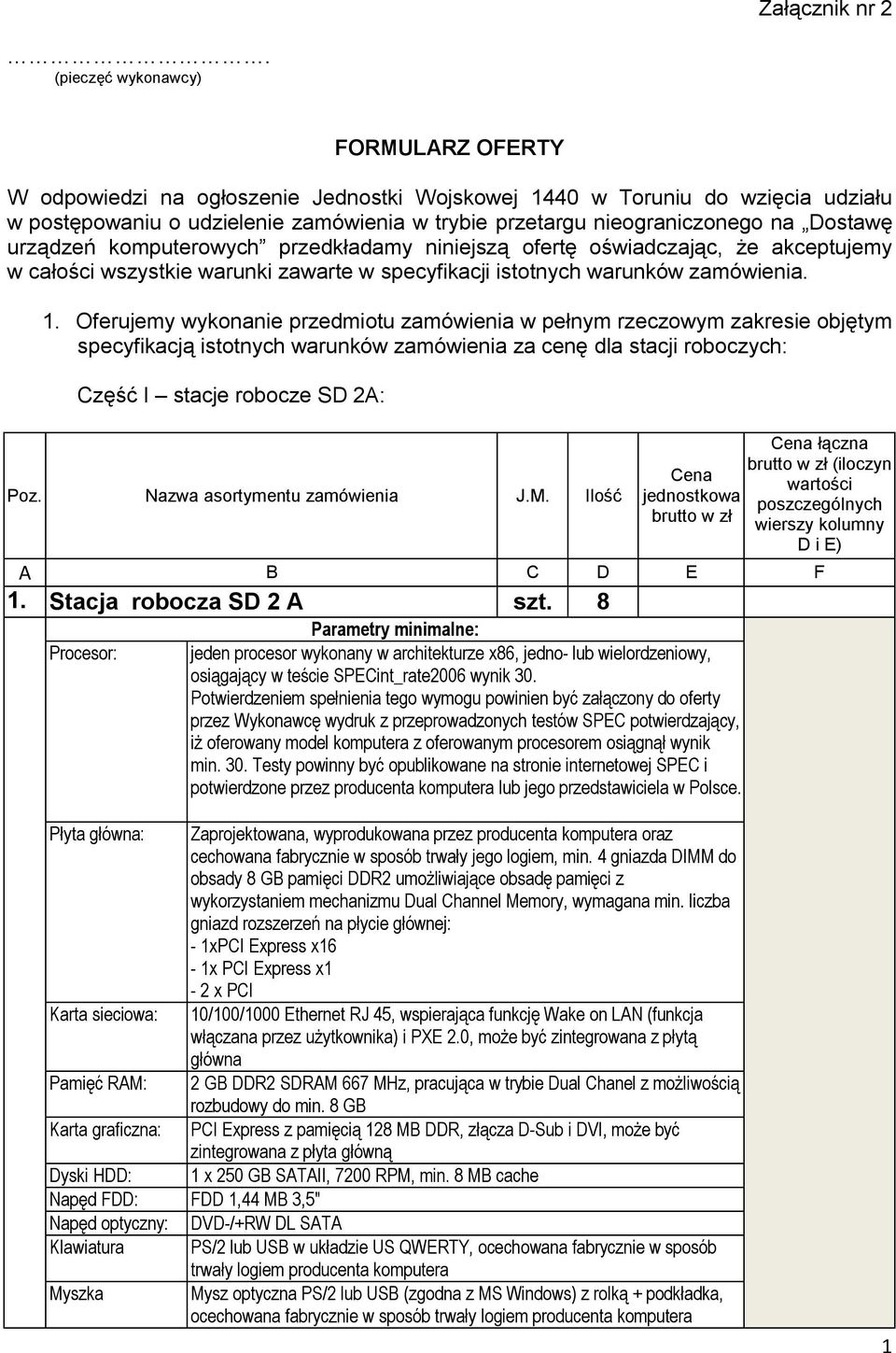 Dostawę urządzeń komputerowych przedkładamy niniejszą ofertę oświadczając, że akceptujemy w całości wszystkie warunki zawarte w specyfikacji istotnych warunków zamówienia. 1.