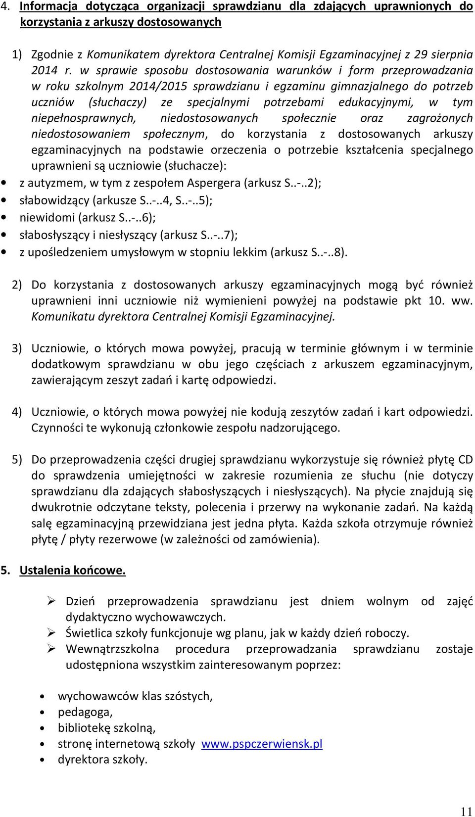 w sprawie sposobu dostosowania warunków i form przeprowadzania w roku szkolnym 2014/2015 sprawdzianu i egzaminu gimnazjalnego do potrzeb uczniów (słuchaczy) ze specjalnymi potrzebami edukacyjnymi, w