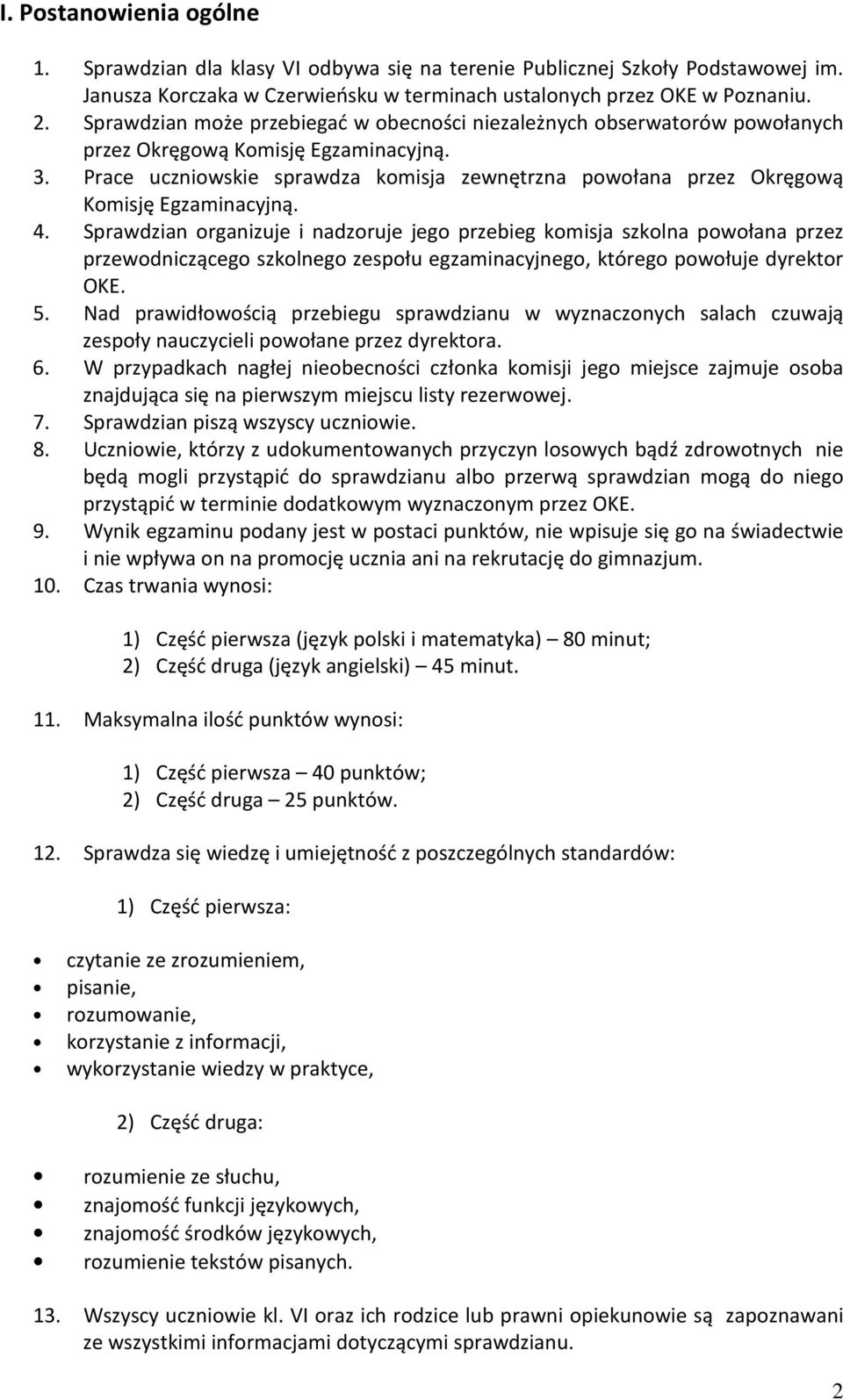 Prace uczniowskie sprawdza komisja zewnętrzna powołana przez Okręgową Komisję Egzaminacyjną. 4.