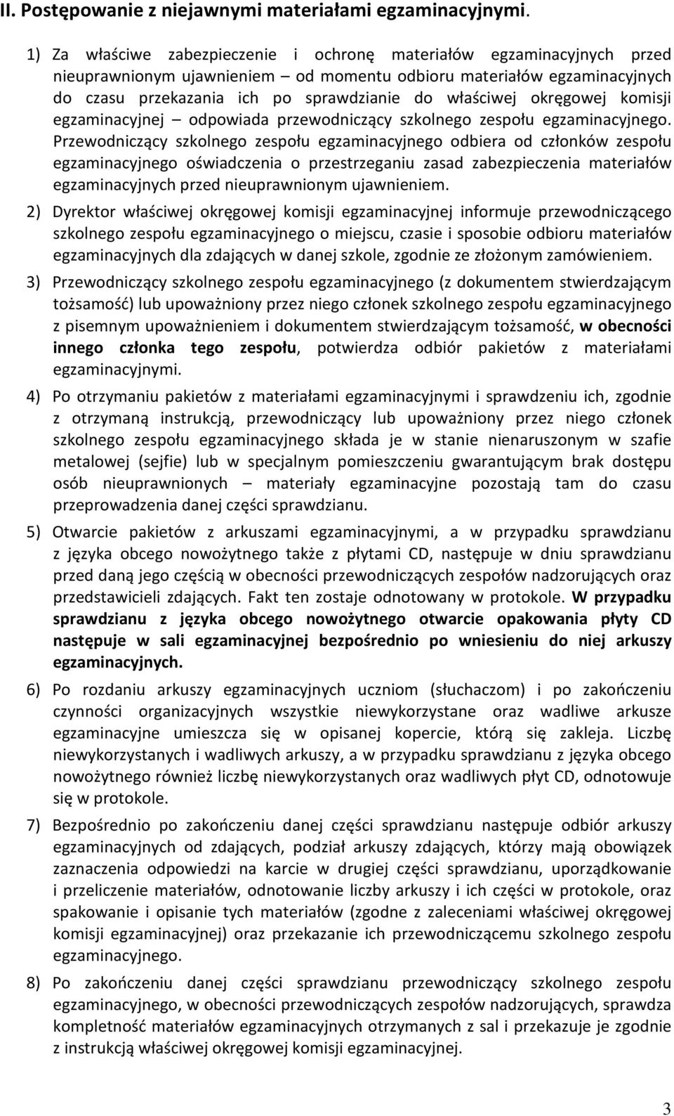 okręgowej komisji egzaminacyjnej odpowiada przewodniczący szkolnego zespołu egzaminacyjnego.