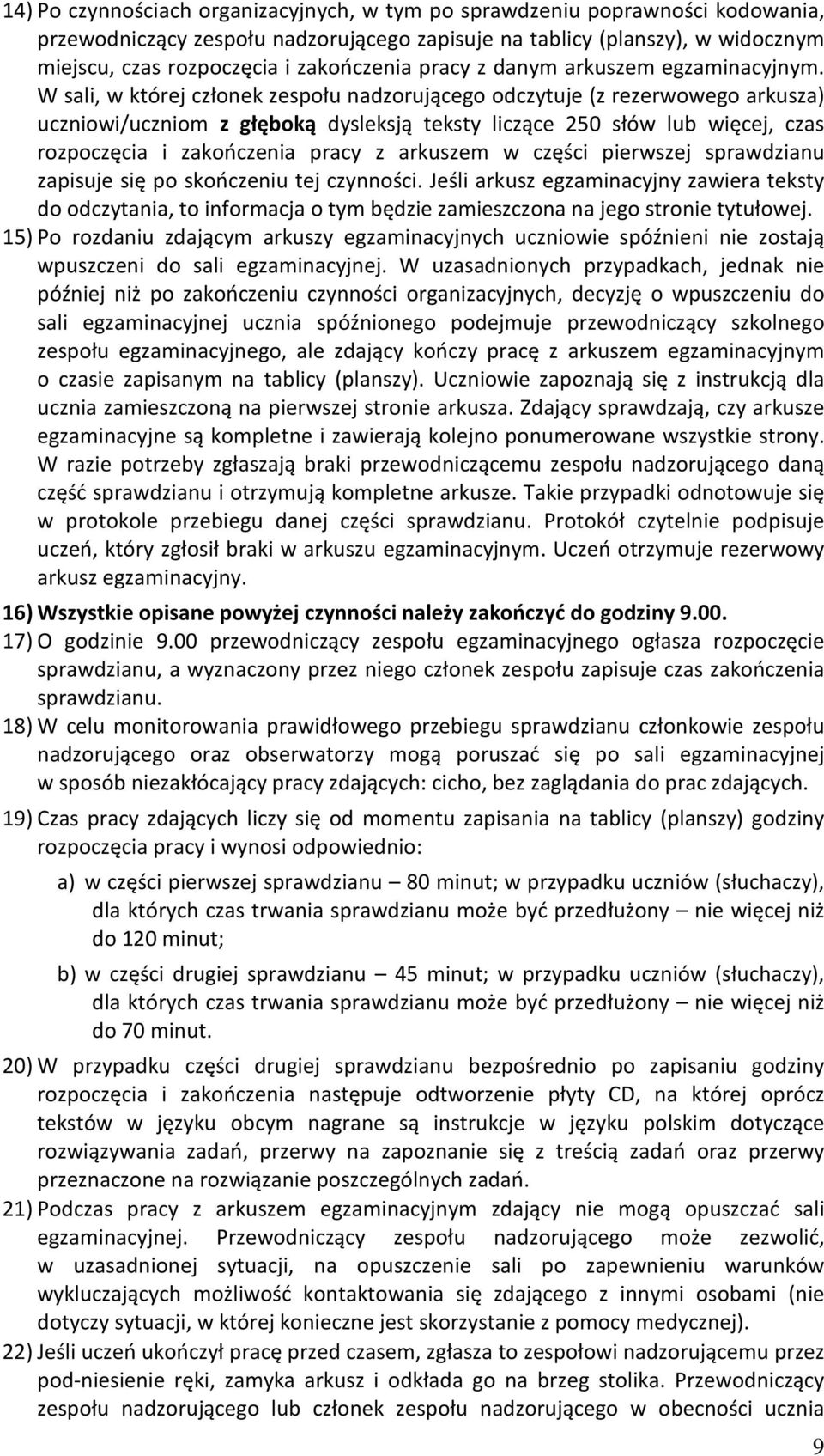 W sali, w której członek zespołu nadzorującego odczytuje (z rezerwowego arkusza) uczniowi/uczniom z głęboką dysleksją teksty liczące 250 słów lub więcej, czas rozpoczęcia i zakończenia pracy z