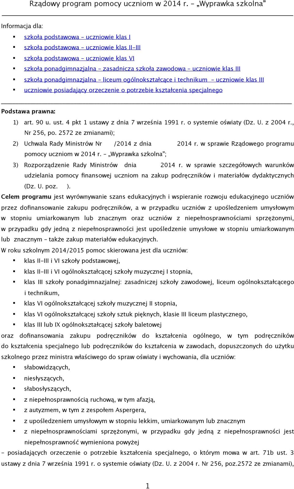 4 pkt 1 ustawy z dnia 7 września 1991 r. o systemie oświaty (Dz. U. z 2004 r., Nr 256, po. 2572 ze zmianami); 2) Uchwala Rady Ministrów Nr /2014 z dnia 2014 r.