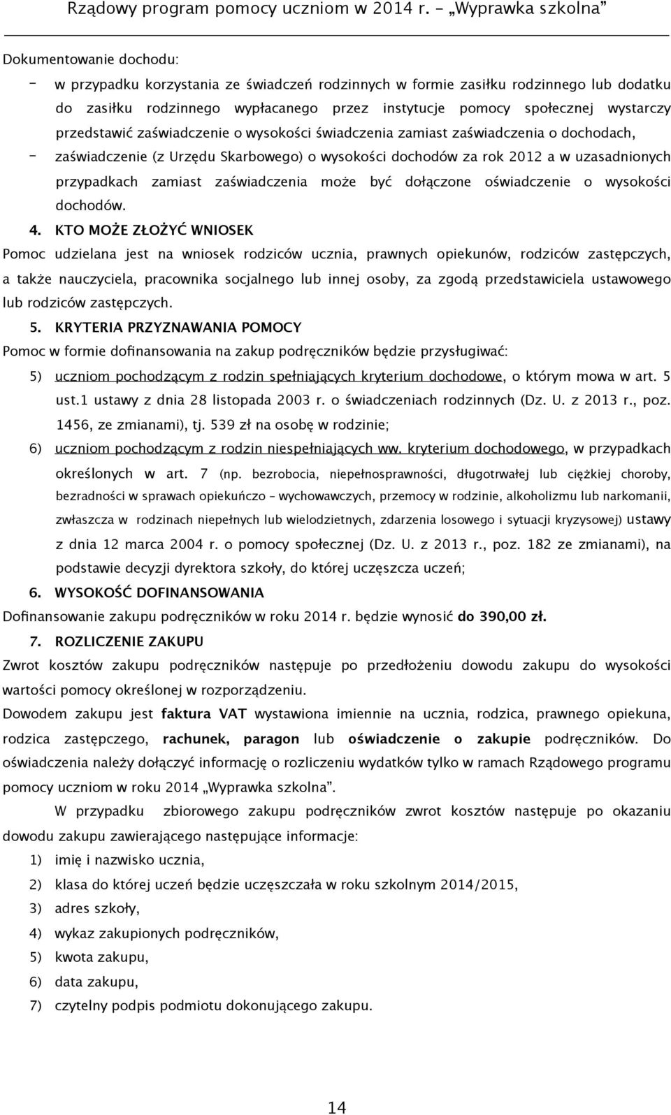 zaświadczenia może być dołączone oświadczenie o wysokości dochodów. 4.