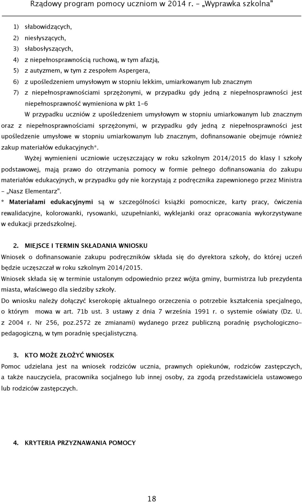 w stopniu umiarkowanym lub znacznym oraz z niepełnosprawnościami sprzężonymi, w przypadku gdy jedną z niepełnosprawności jest upośledzenie umysłowe w stopniu umiarkowanym lub znacznym, dofinansowanie