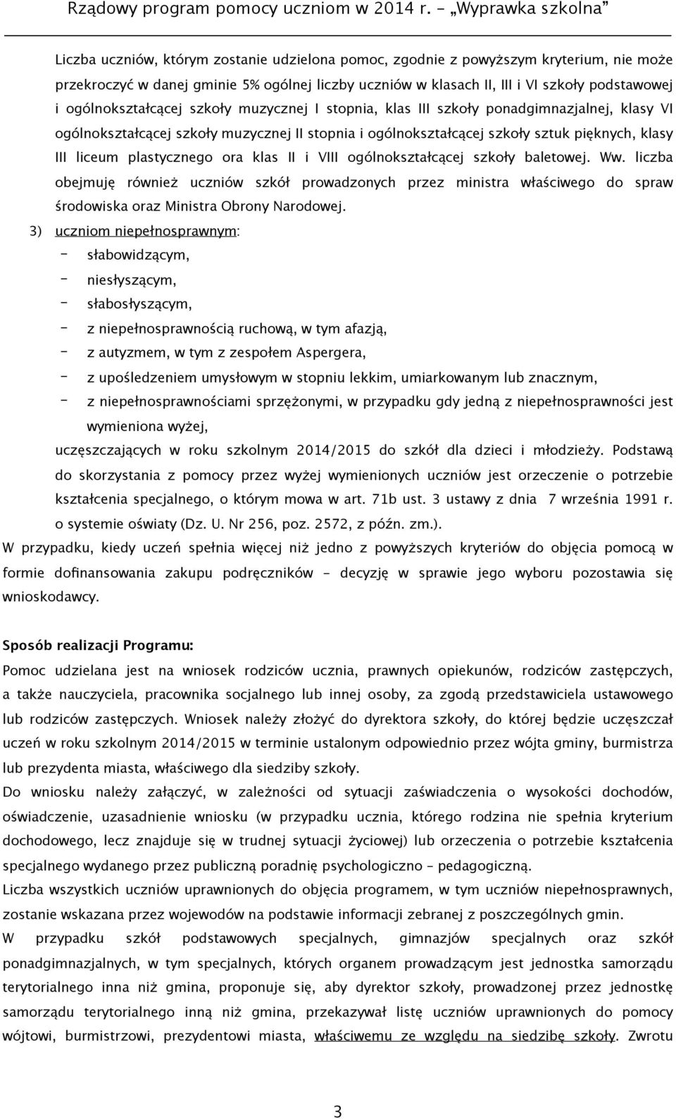 plastycznego ora klas II i VIII ogólnokształcącej szkoły baletowej. Ww. liczba obejmuję również uczniów szkół prowadzonych przez ministra właściwego do spraw środowiska oraz Ministra Obrony Narodowej.