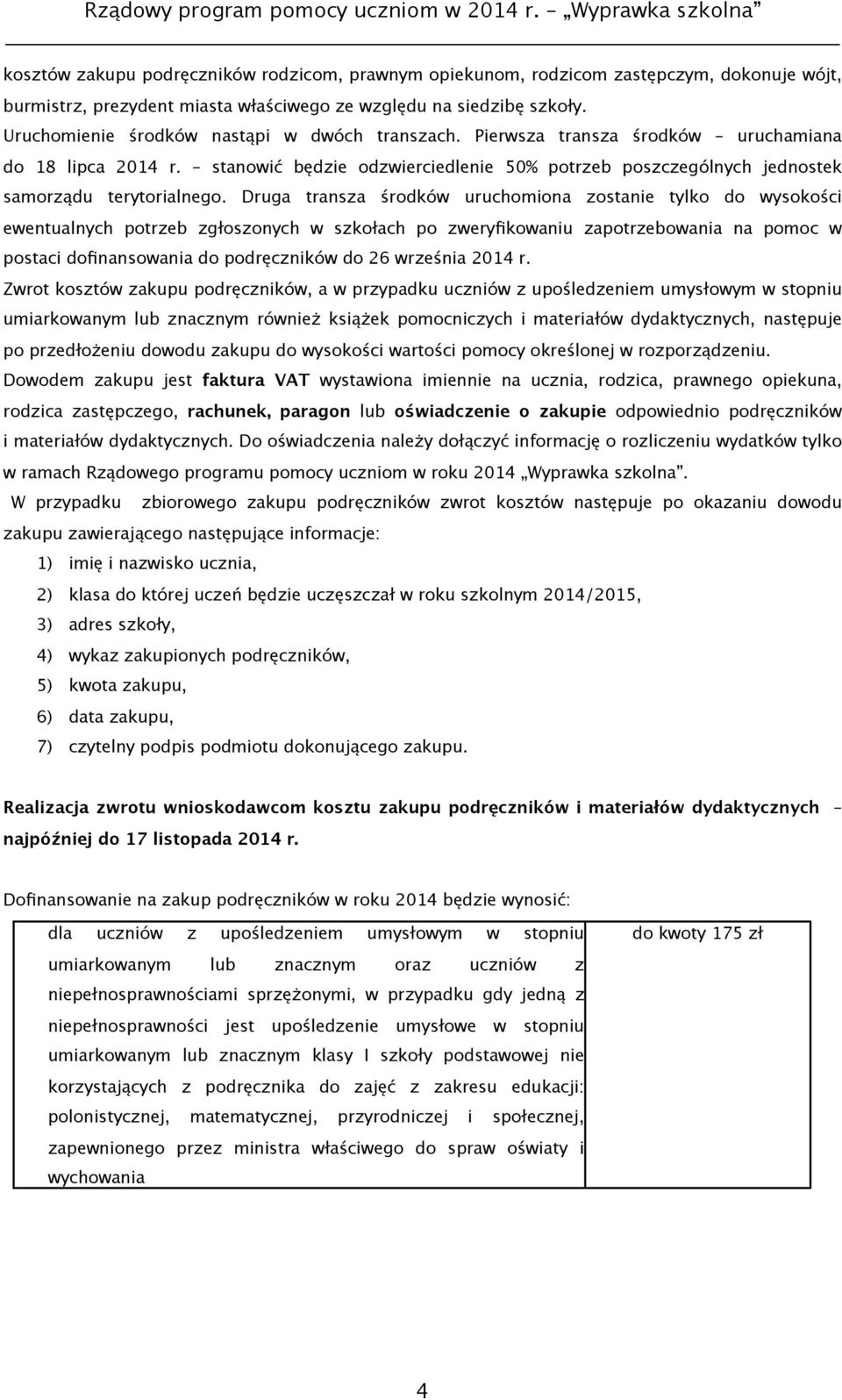 Druga transza środków uruchomiona zostanie tylko do wysokości ewentualnych potrzeb zgłoszonych w szkołach po zweryfikowaniu zapotrzebowania na pomoc w postaci dofinansowania do podręczników do 26