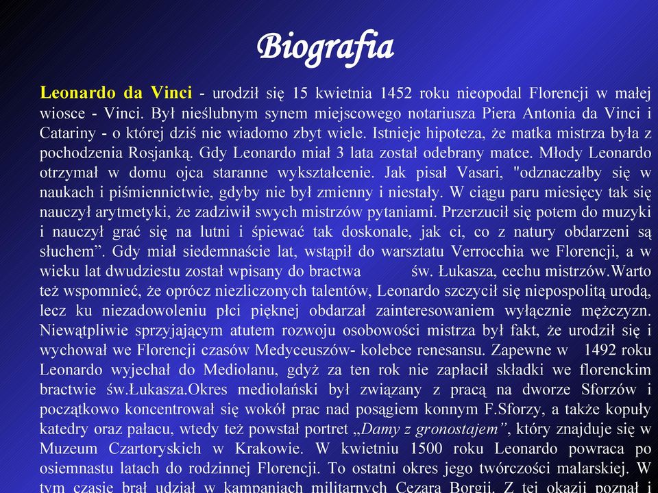 Gdy Leonardo miał 3 lata został odebrany matce. Młody Leonardo otrzymał w domu ojca staranne wykształcenie.