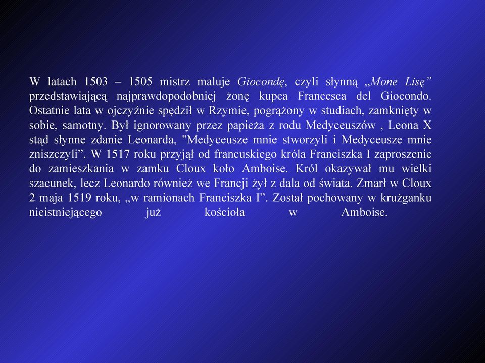 Był ignorowany przez papieża z rodu Medyceuszów, Leona X stąd słynne zdanie Leonarda, "Medyceusze mnie stworzyli i Medyceusze mnie zniszczyli.