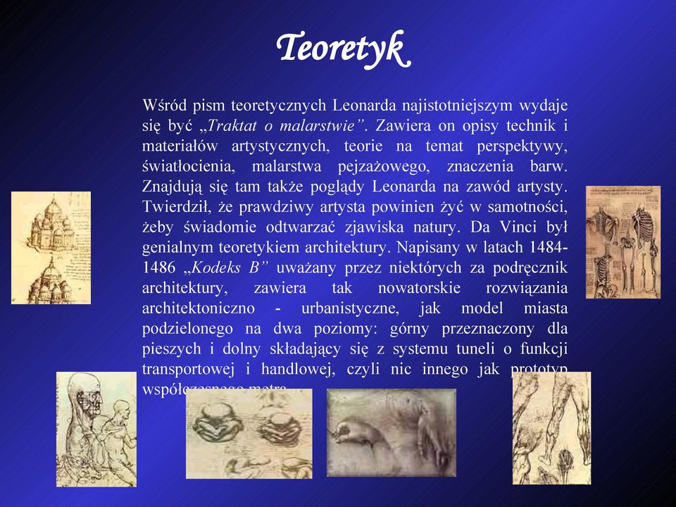 Twierdził, że prawdziwy artysta powinien żyć w samotności, żeby świadomie odtwarzać zjawiska natury. Da Vinci był genialnym teoretykiem architektury.