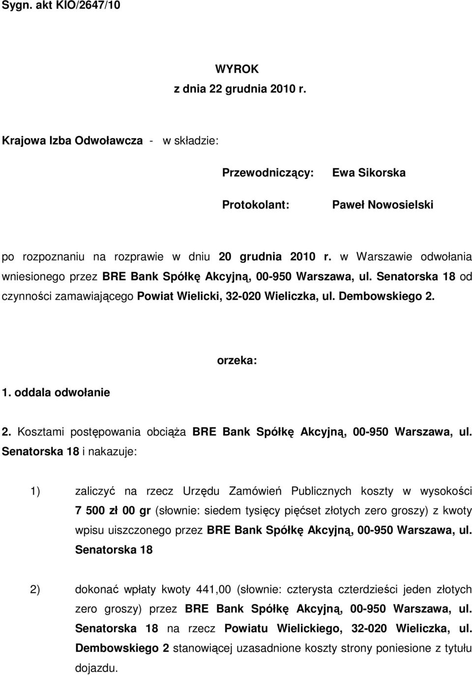 w Warszawie odwołania wniesionego przez BRE Bank Spółkę Akcyjną, 00-950 Warszawa, ul. Senatorska 18 od czynności zamawiającego Powiat Wielicki, 32-020 Wieliczka, ul. Dembowskiego 2. orzeka: 1.
