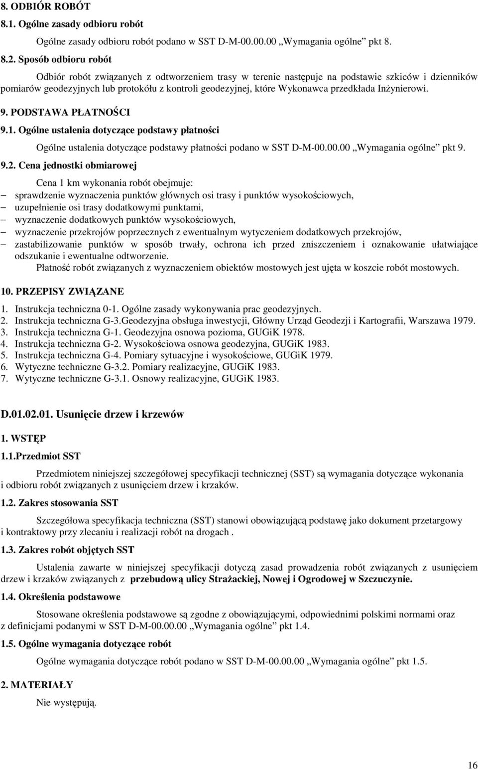 przedkłada InŜynierowi. 9. PODSTAWA PŁATNOŚCI 9.1. Ogólne ustalenia dotyczące podstawy płatności Ogólne ustalenia dotyczące podstawy płatności podano w SST D-M-00.00.00 Wymagania ogólne pkt 9. 9.2.