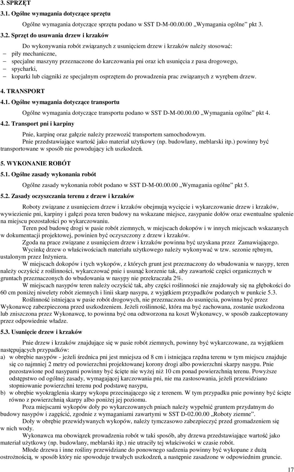 z pasa drogowego, spycharki, koparki lub ciągniki ze specjalnym osprzętem do prowadzenia prac związanych z wyrębem drzew. 4. TRANSPORT 4.1.