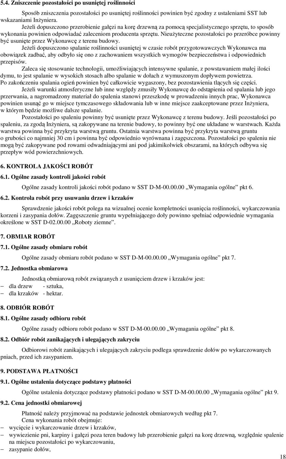 NieuŜyteczne pozostałości po przeróbce powinny być usunięte przez Wykonawcę z terenu budowy.