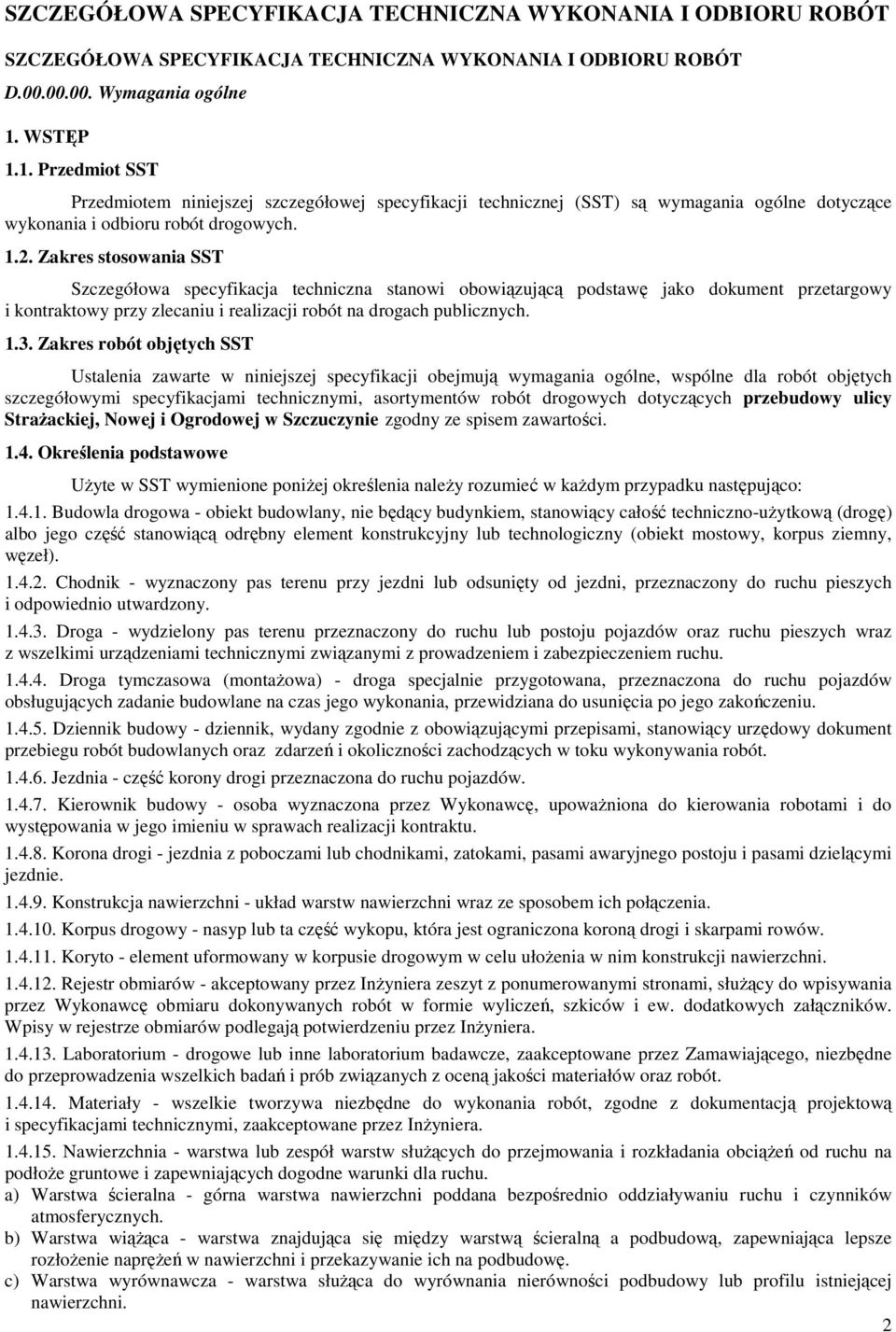 Zakres stosowania SST Szczegółowa specyfikacja techniczna stanowi obowiązującą podstawę jako dokument przetargowy i kontraktowy przy zlecaniu i realizacji robót na drogach publicznych. 1.3.