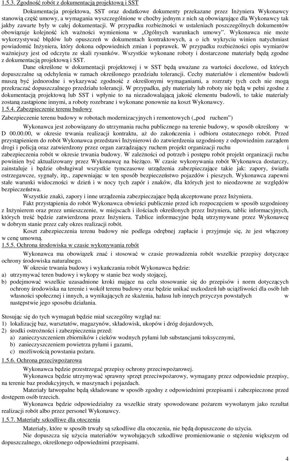 jednym z nich są obowiązujące dla Wykonawcy tak jakby zawarte były w całej dokumentacji.