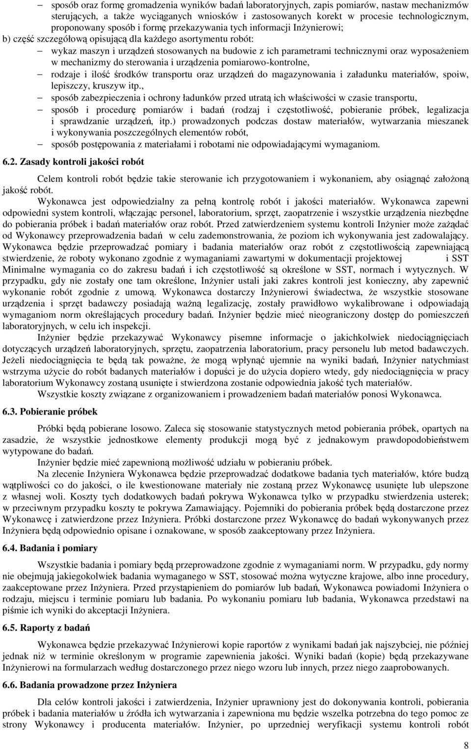 technicznymi oraz wyposaŝeniem w mechanizmy do sterowania i urządzenia pomiarowo-kontrolne, rodzaje i ilość środków transportu oraz urządzeń do magazynowania i załadunku materiałów, spoiw, lepiszczy,