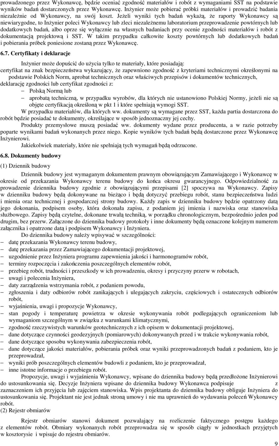 JeŜeli wyniki tych badań wykaŝą, Ŝe raporty Wykonawcy są niewiarygodne, to InŜynier poleci Wykonawcy lub zleci niezaleŝnemu laboratorium przeprowadzenie powtórnych lub dodatkowych badań, albo oprze