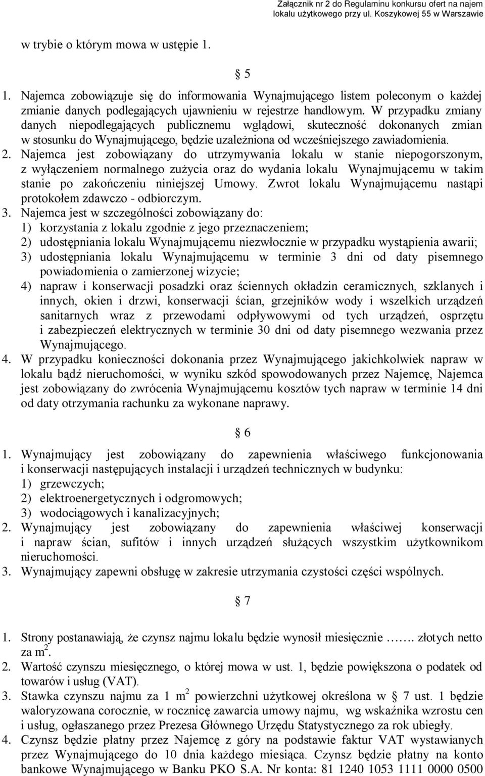 Najemca jest zobowiązany do utrzymywania lokalu w stanie niepogorszonym, z wyłączeniem normalnego zużycia oraz do wydania lokalu Wynajmującemu w takim stanie po zakończeniu niniejszej Umowy.