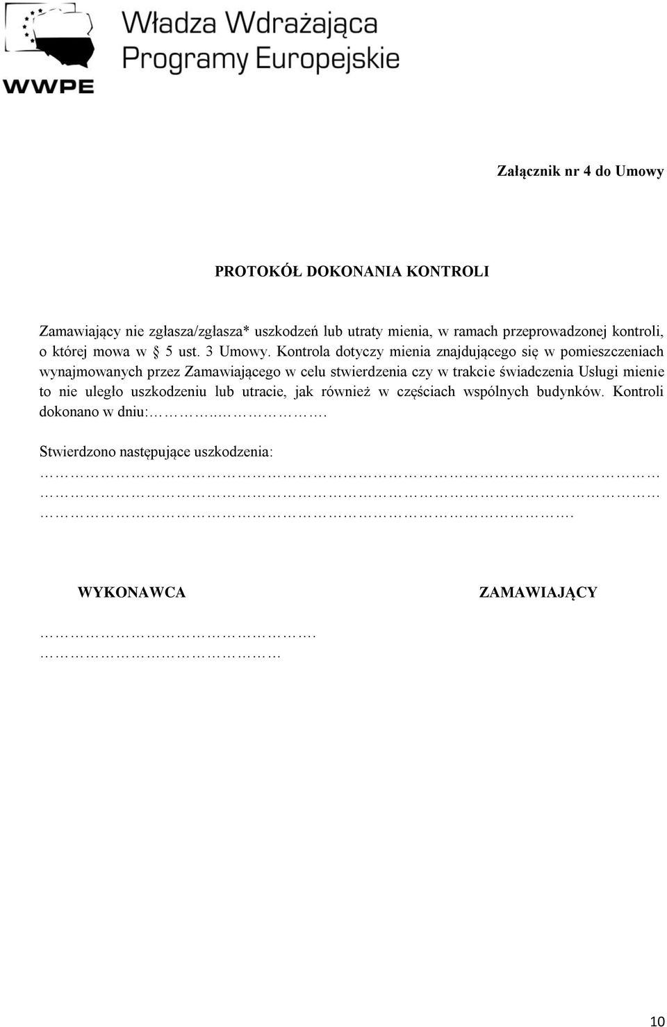 Kontrola dotyczy mienia znajdującego się w pomieszczeniach wynajmowanych przez Zamawiającego w celu stwierdzenia czy w trakcie