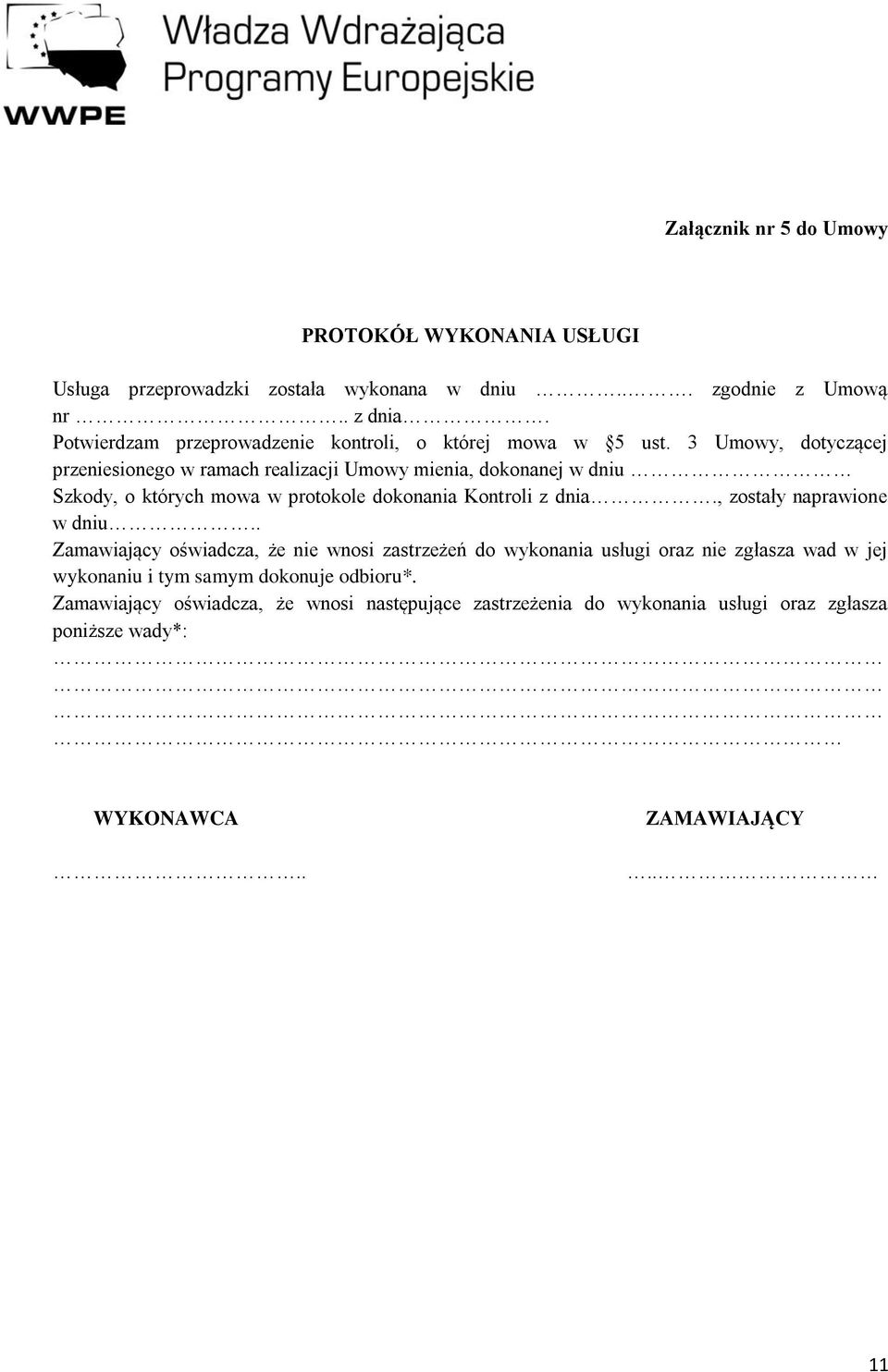 3 Umowy, dotyczącej przeniesionego w ramach realizacji Umowy mienia, dokonanej w dniu Szkody, o których mowa w protokole dokonania Kontroli z dnia.