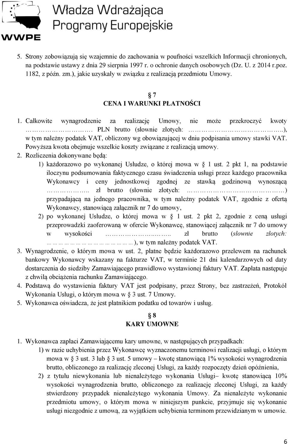 PLN brutto (słownie złotych:..), w tym należny podatek VAT, obliczony wg obowiązującej w dniu podpisania umowy stawki VAT. Powyższa kwota obejmuje wszelkie koszty związane z realizacją umowy. 2.