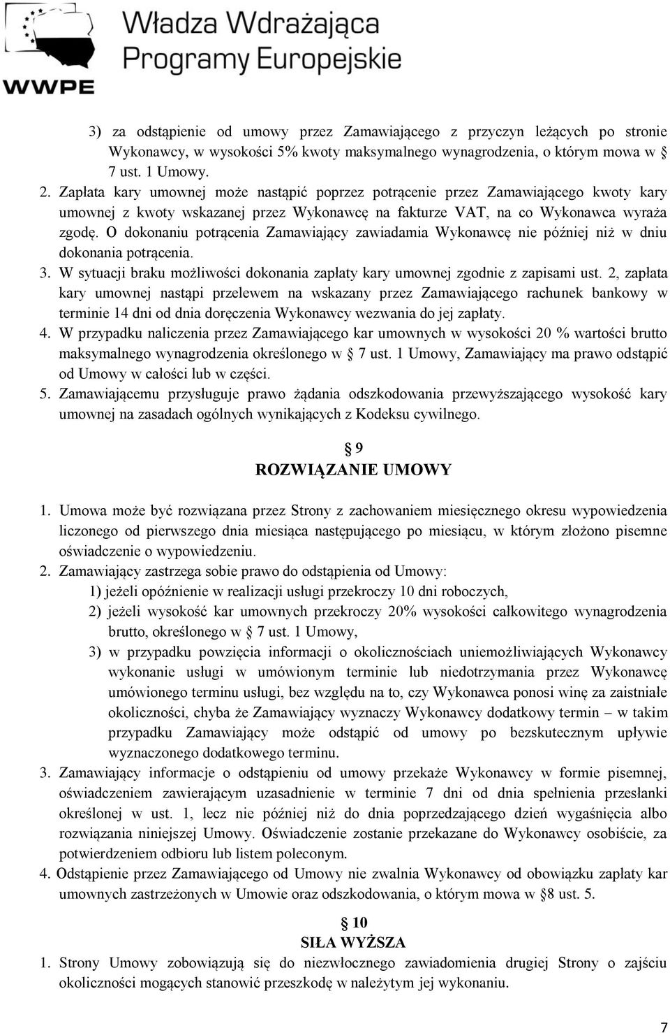 O dokonaniu potrącenia Zamawiający zawiadamia Wykonawcę nie później niż w dniu dokonania potrącenia. 3. W sytuacji braku możliwości dokonania zapłaty kary umownej zgodnie z zapisami ust.