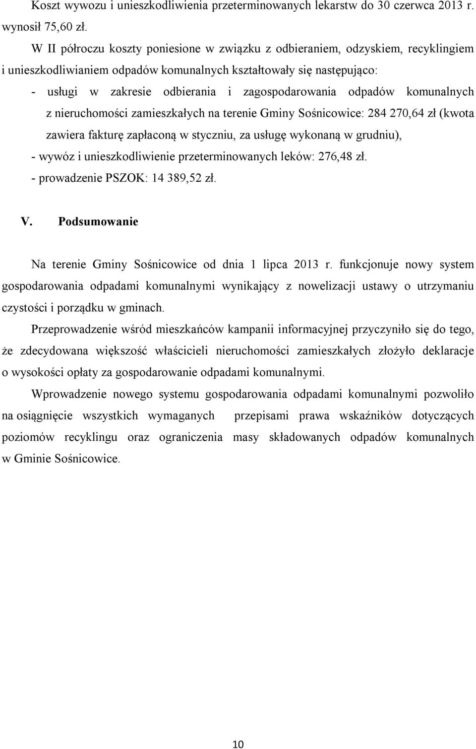 zagospodarowania odpadów komunalnych z nieruchomości zamieszkałych na terenie Gminy Sośnicowice: 284 270,64 zł (kwota zawiera fakturę zapłaconą w styczniu, za usługę wykonaną w grudniu), - wywóz i